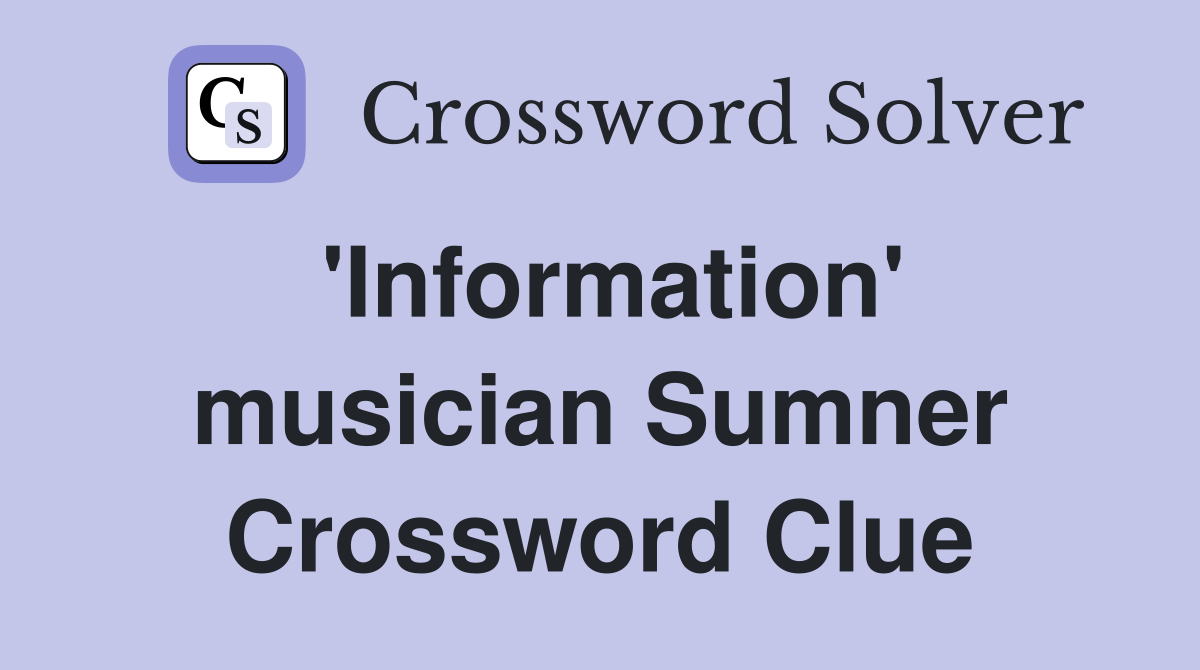 'Information' musician Sumner Crossword Clue