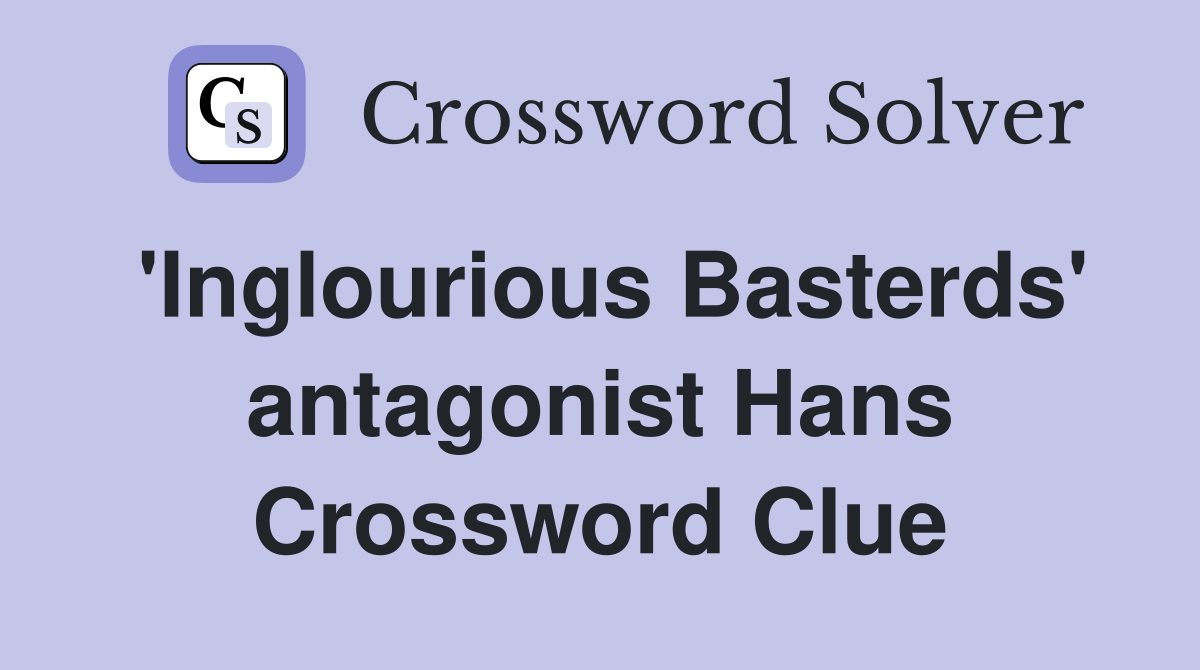'Inglourious Basterds' antagonist Hans Crossword Clue
