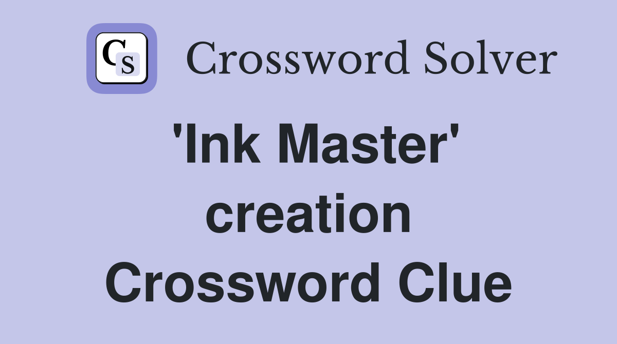 'Ink Master' creation Crossword Clue