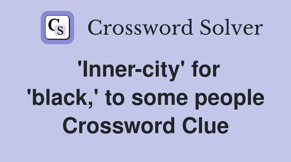 'Inner-city' for 'black,' to some people Crossword Clue