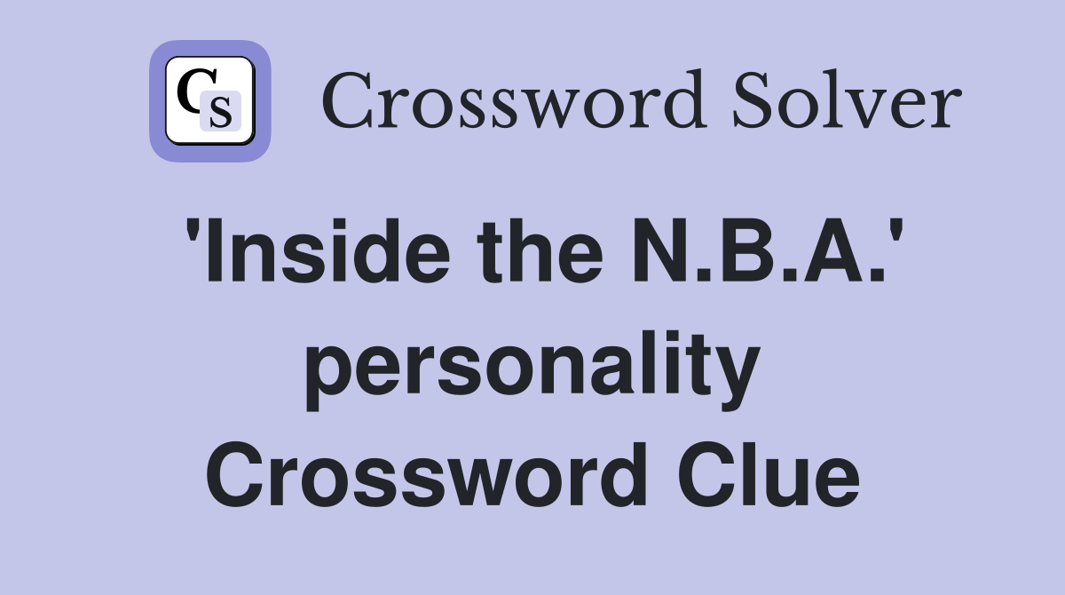 'Inside the N.B.A.' personality Crossword Clue