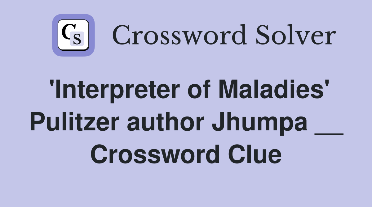 'Interpreter of Maladies' Pulitzer author Jhumpa __ Crossword Clue