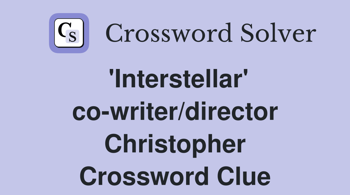 'Interstellar' co-writer/director Christopher Crossword Clue