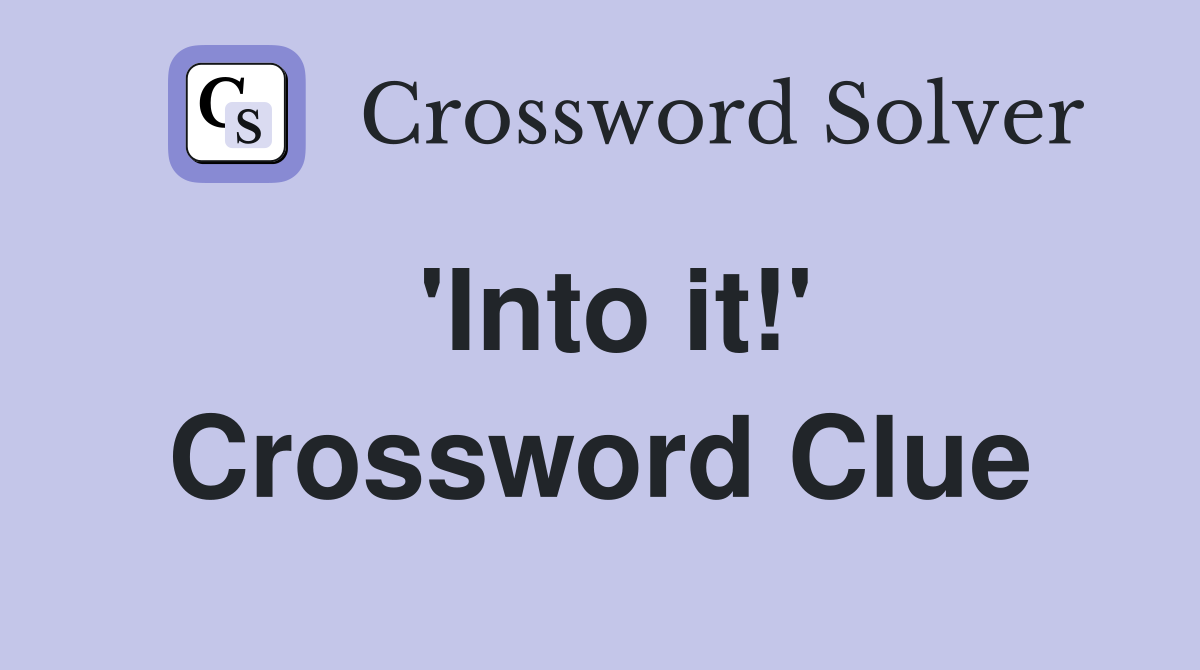 'Into it!' Crossword Clue