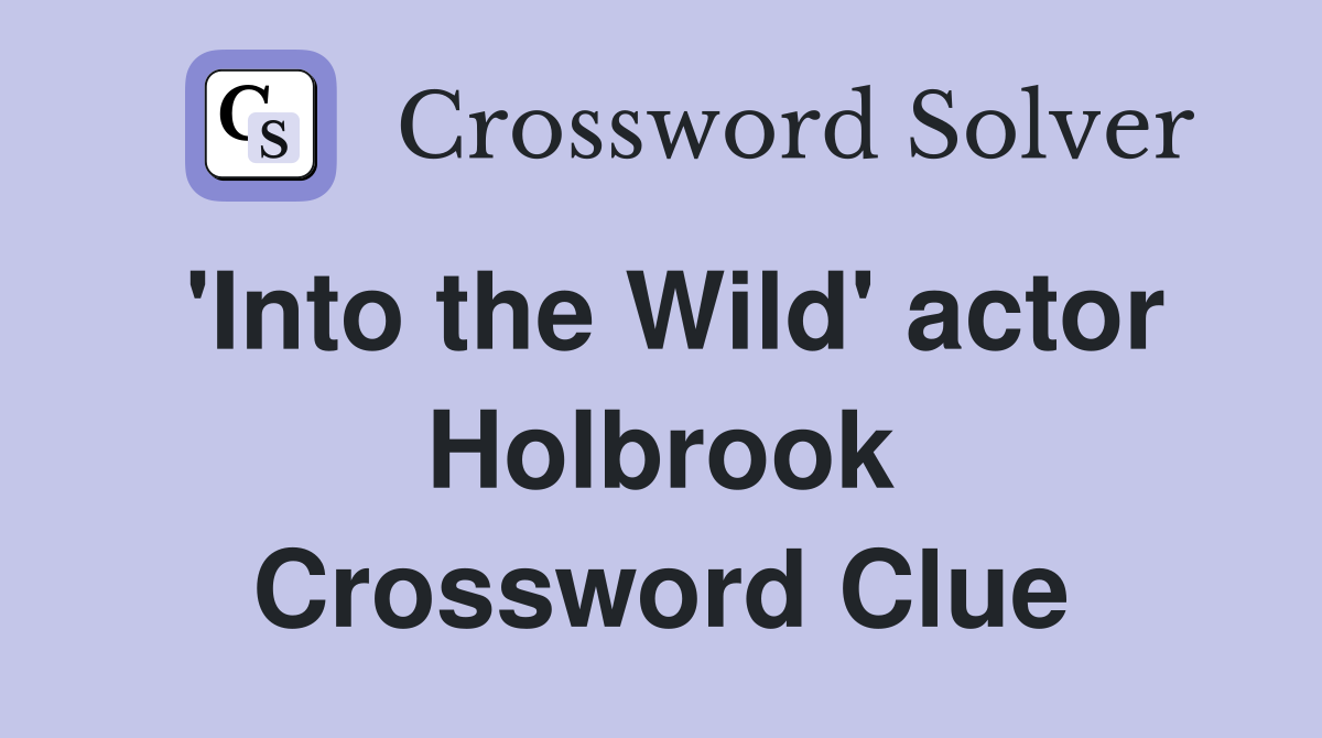 'Into the Wild' actor Holbrook Crossword Clue