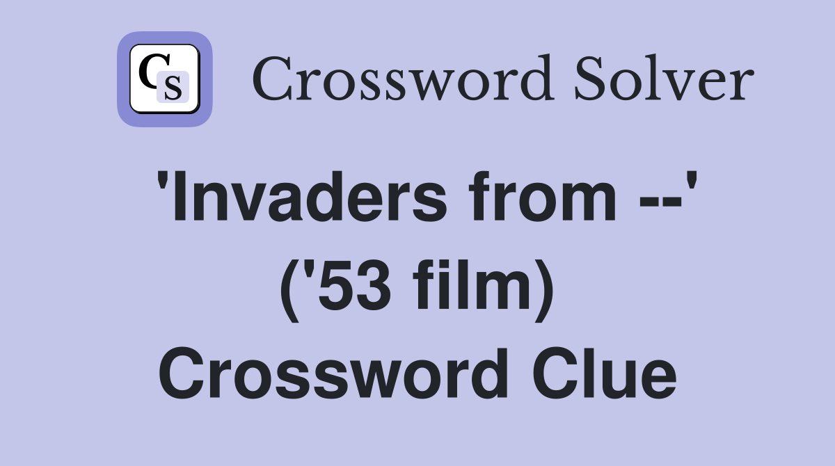 'Invaders from --' ('53 film) Crossword Clue