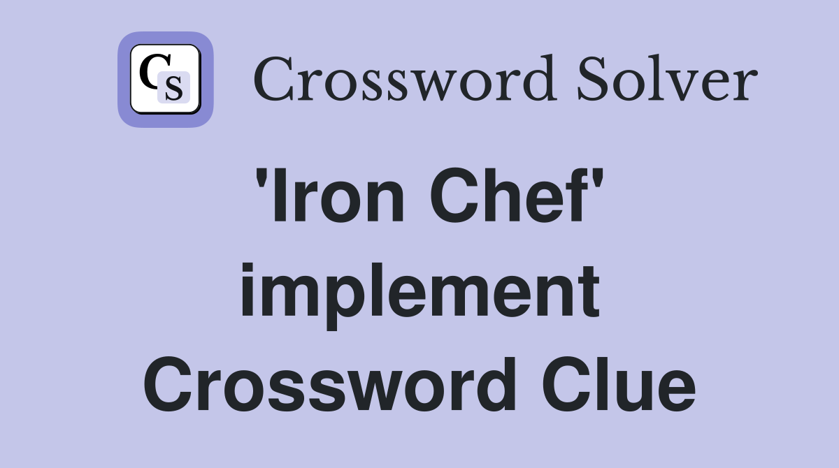 'Iron Chef' implement Crossword Clue