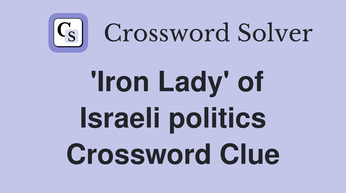 'Iron Lady' of Israeli politics Crossword Clue