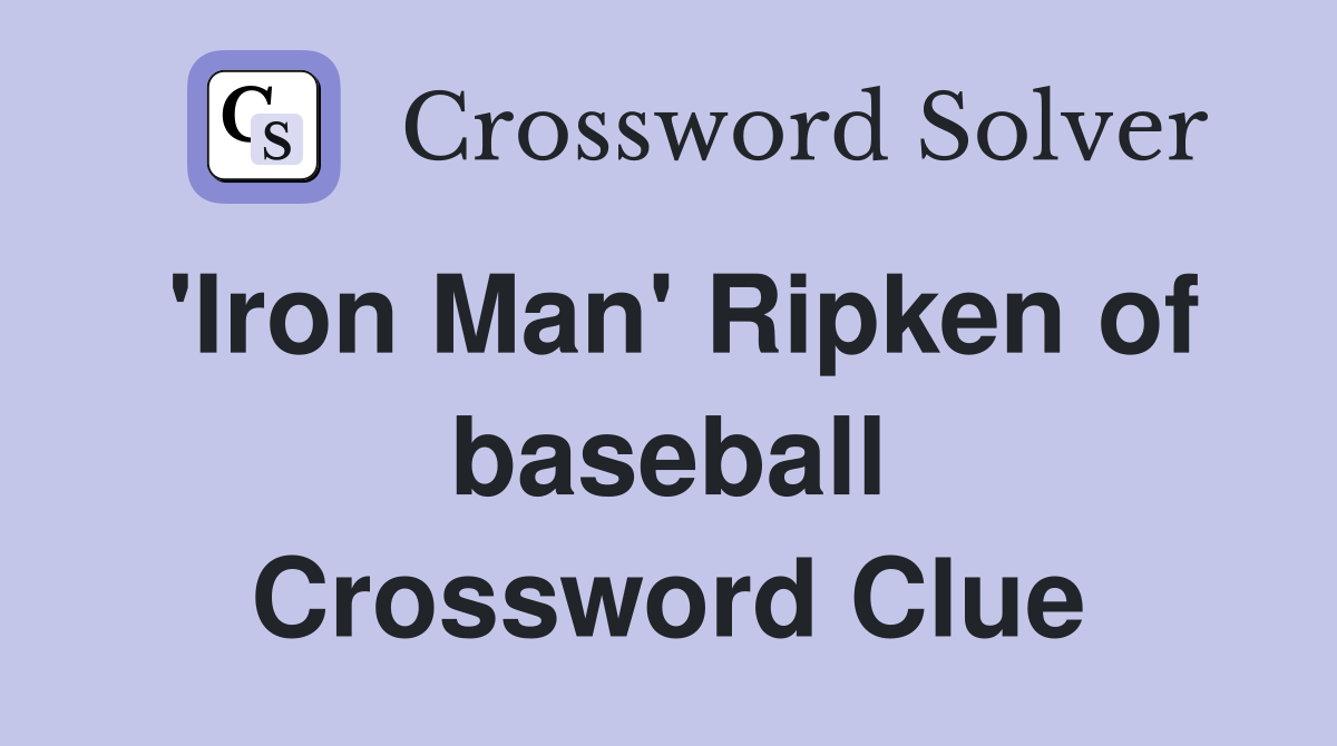 'Iron Man' Ripken of baseball Crossword Clue