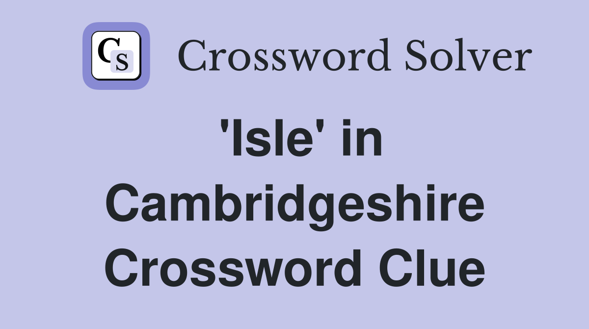 'Isle' in Cambridgeshire Crossword Clue