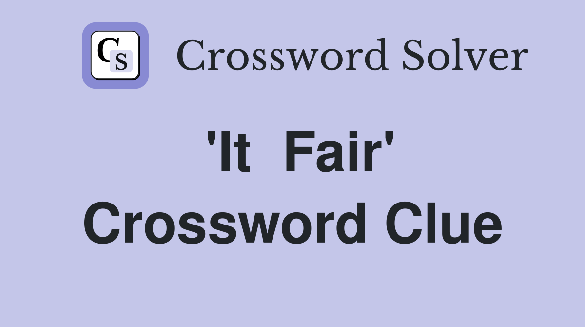 'It  Fair' Crossword Clue