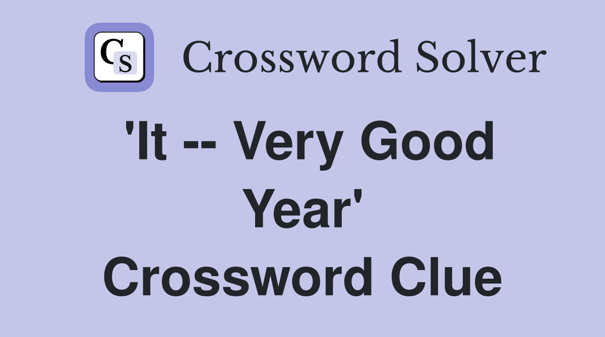'It -- Very Good Year' Crossword Clue