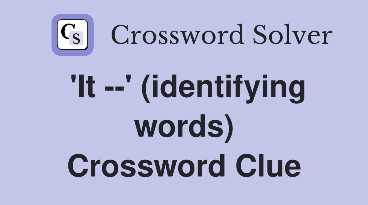 'It --' (identifying words) Crossword Clue