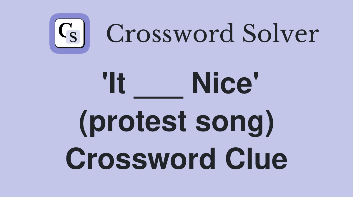 'It ___ Nice' (protest song) Crossword Clue