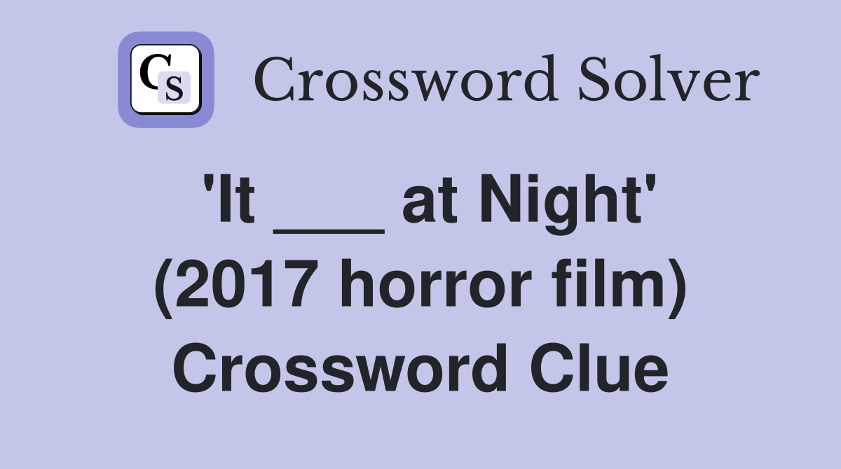 'It ___ at Night' (2017 horror film) Crossword Clue