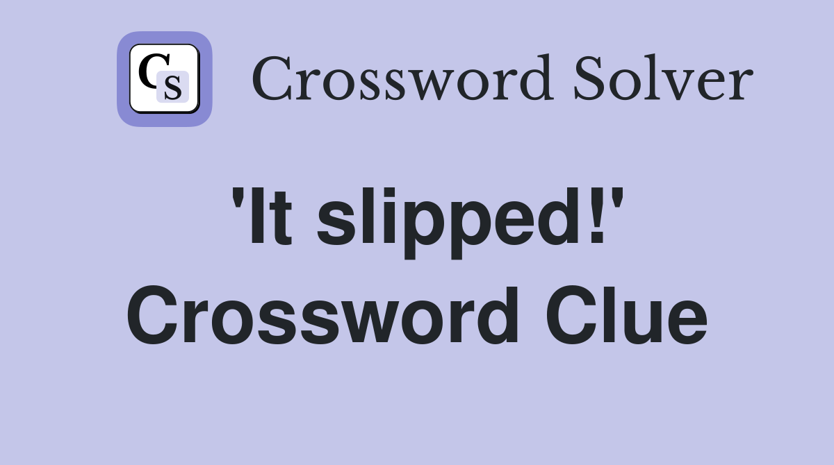 'It slipped!' Crossword Clue