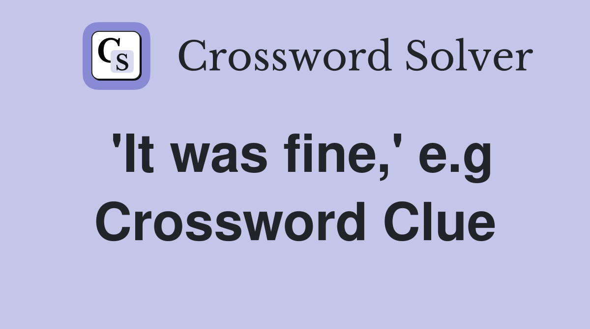 'It was fine,' e.g Crossword Clue