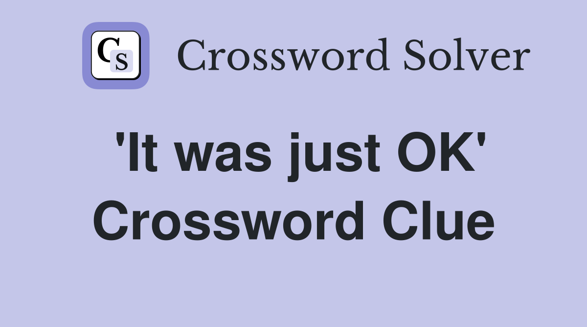 'It was just OK' Crossword Clue
