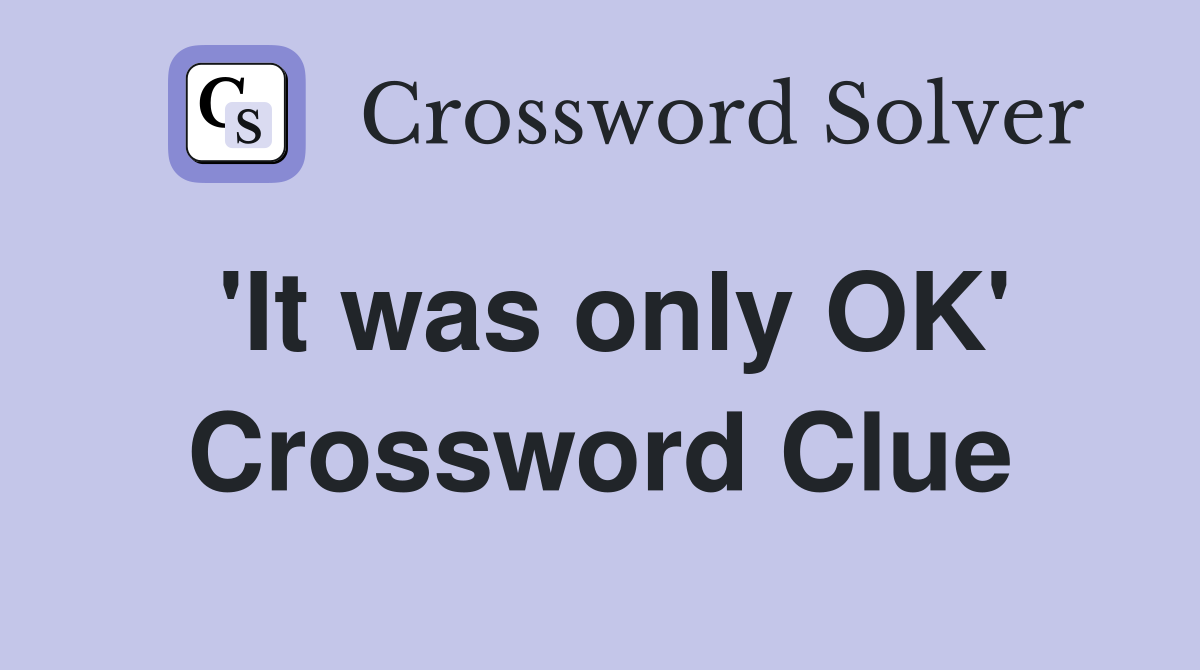 'It was only OK' Crossword Clue