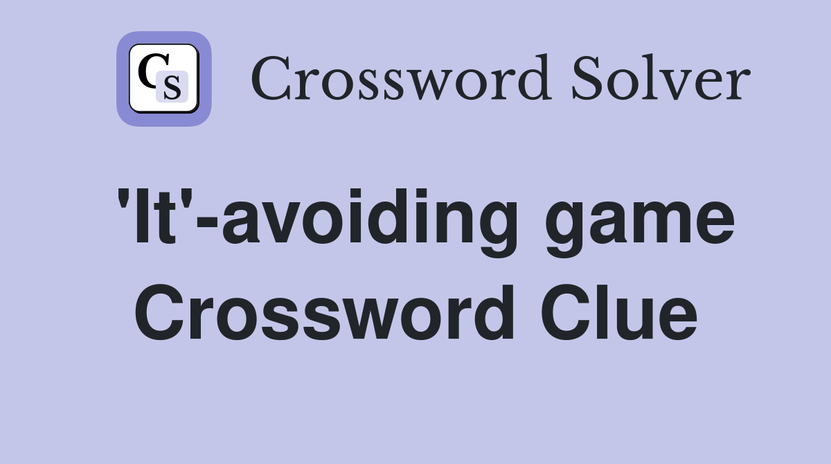 'It'-avoiding game Crossword Clue