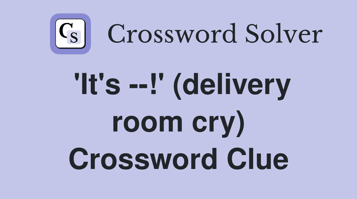 'It's --!' (delivery room cry) Crossword Clue