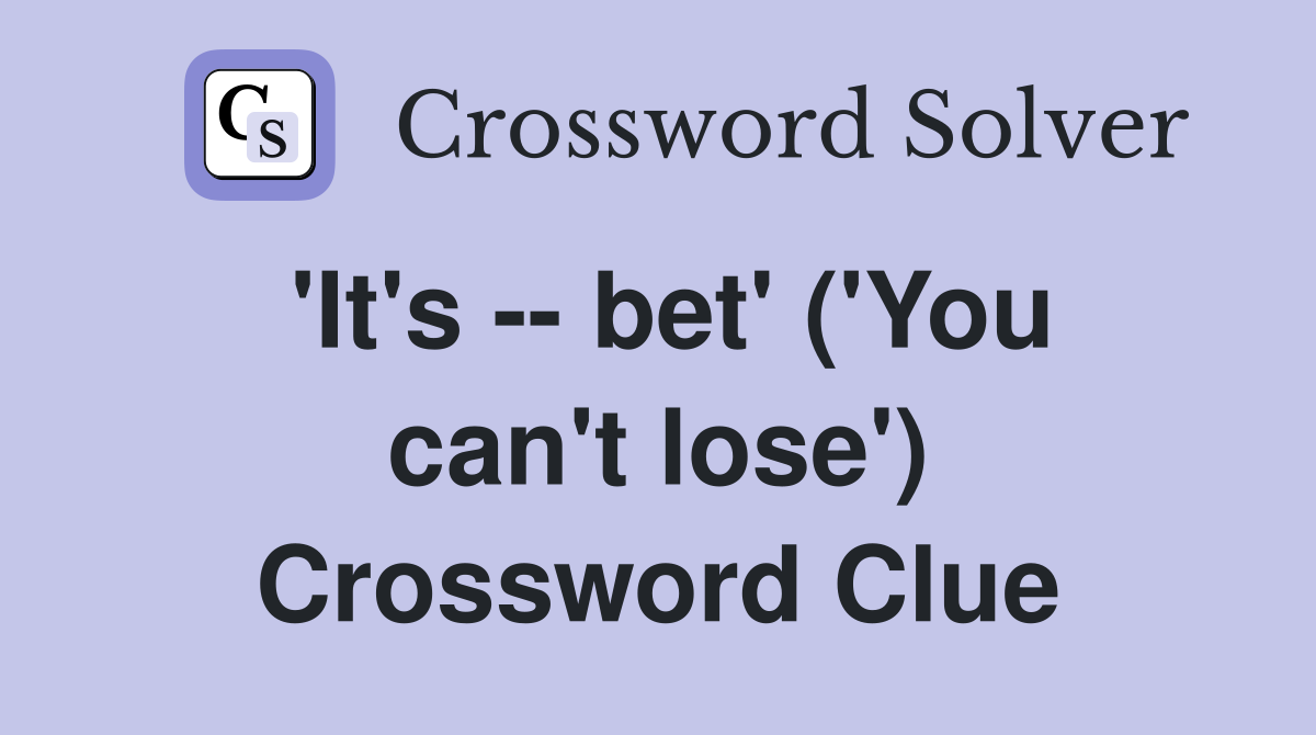 'It's -- bet' ('You can't lose') Crossword Clue