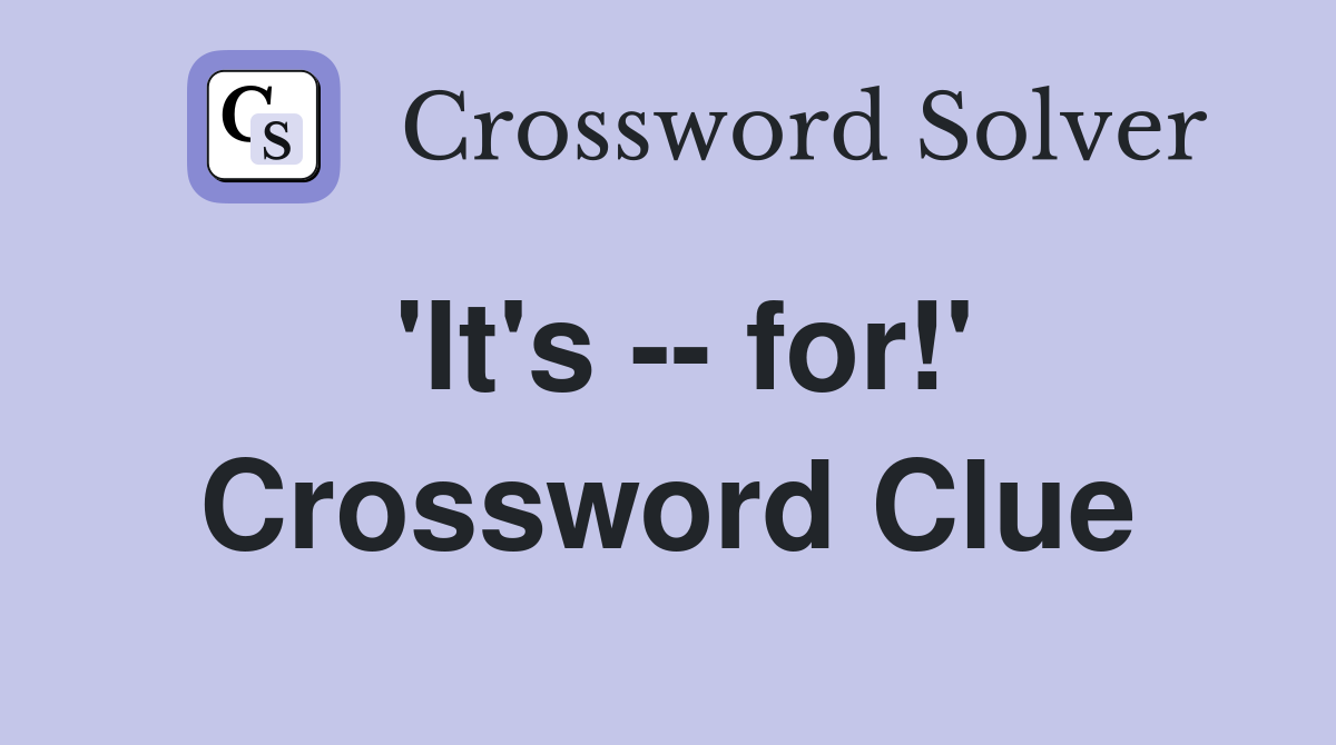 'It's -- for!' Crossword Clue