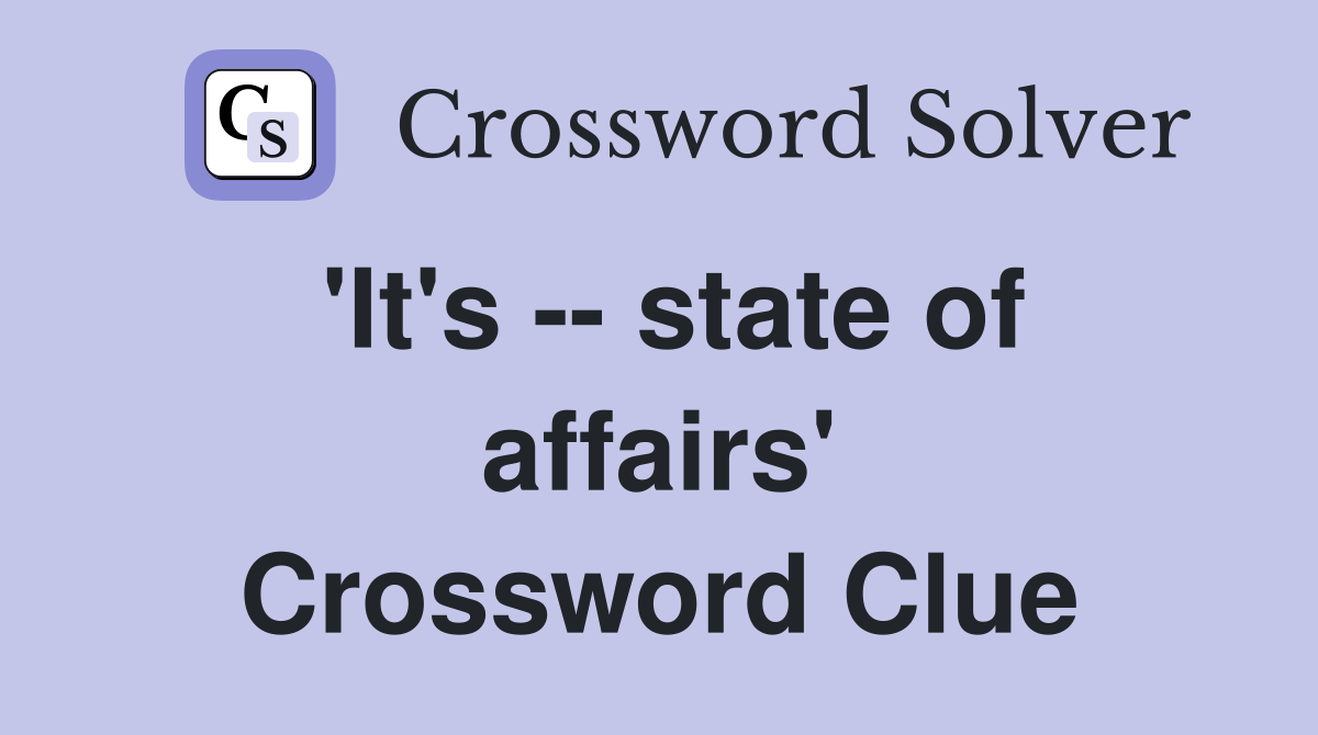 'It's -- state of affairs' Crossword Clue