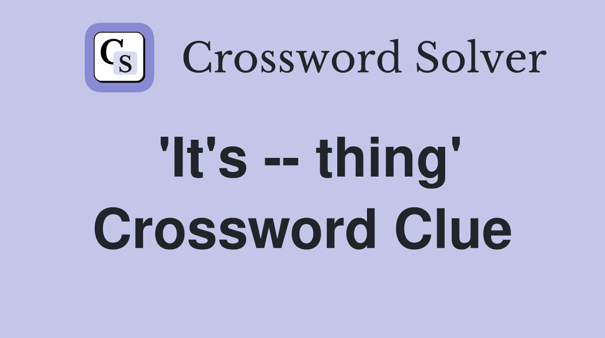 'It's -- thing' Crossword Clue