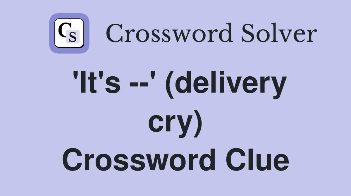 'It's --' (delivery cry) Crossword Clue