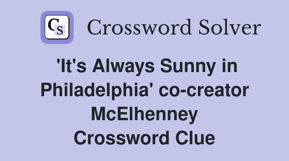 'It's Always Sunny in Philadelphia' co-creator McElhenney Crossword Clue