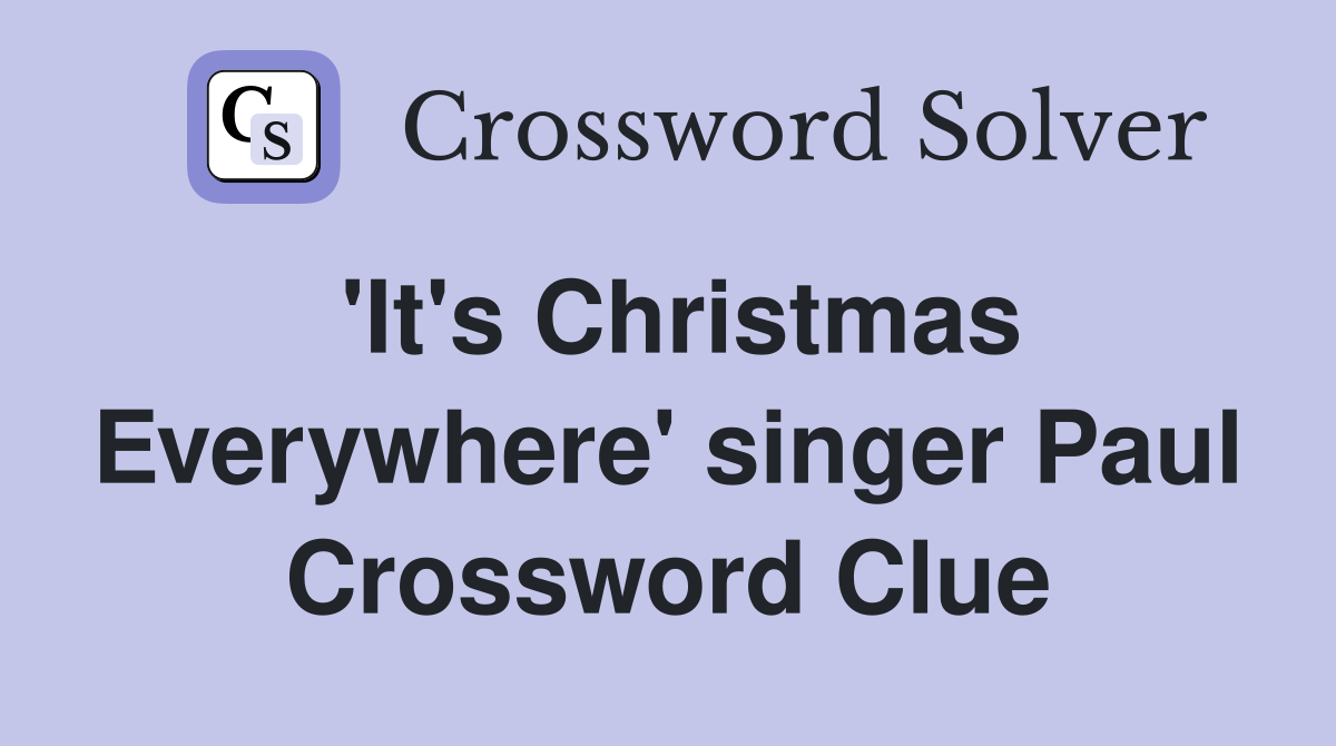 'It's Christmas Everywhere' singer Paul Crossword Clue