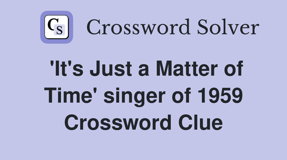 'It's Just a Matter of Time' singer of 1959 Crossword Clue