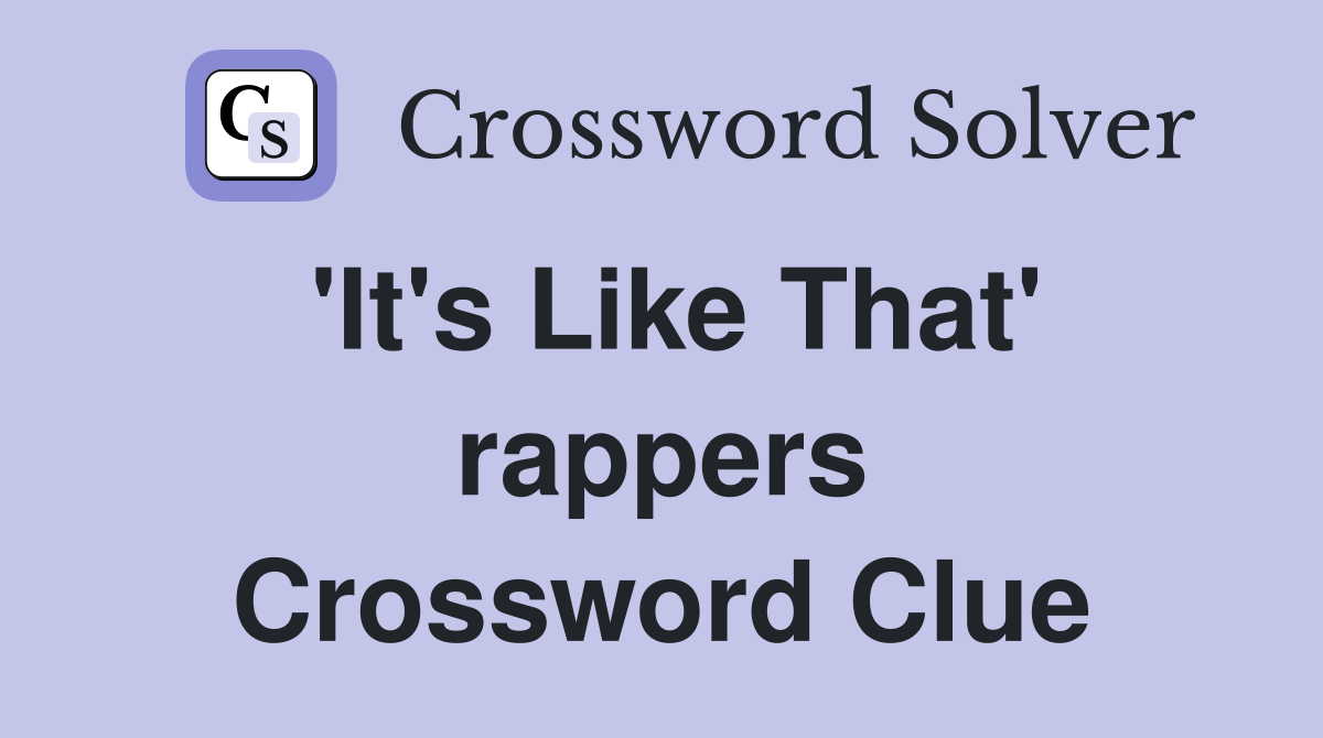 'It's Like That' rappers Crossword Clue
