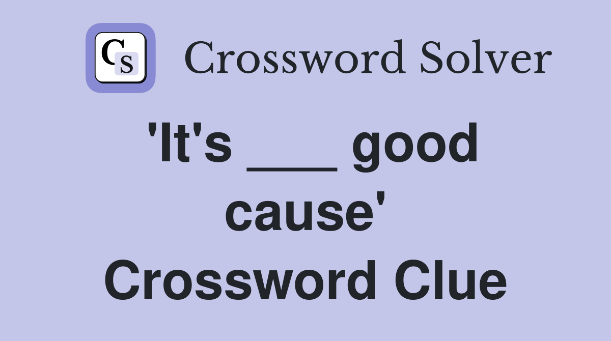 'It's ___ good cause' Crossword Clue