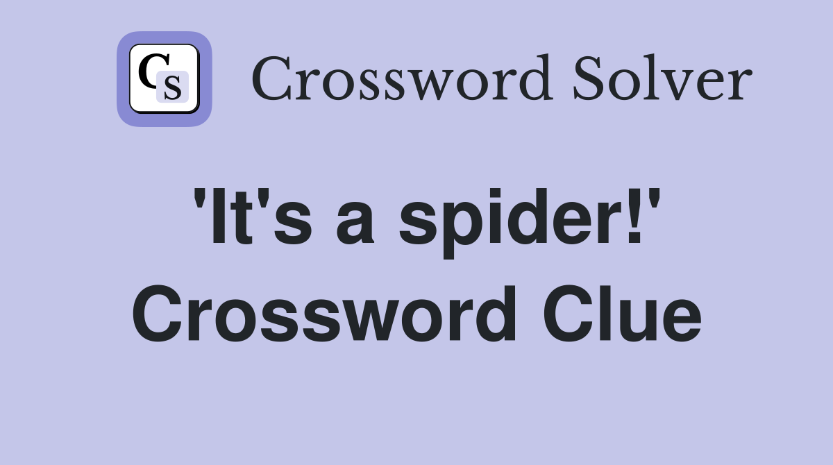 'It's a spider!' Crossword Clue
