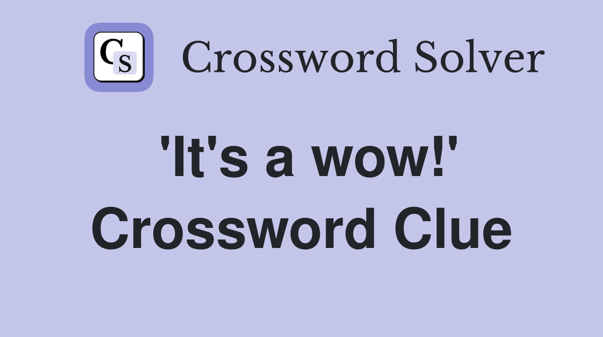 'It's a wow!' Crossword Clue