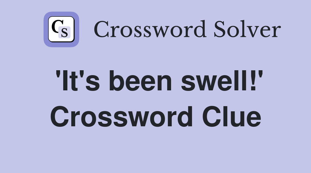'It's been swell!' Crossword Clue