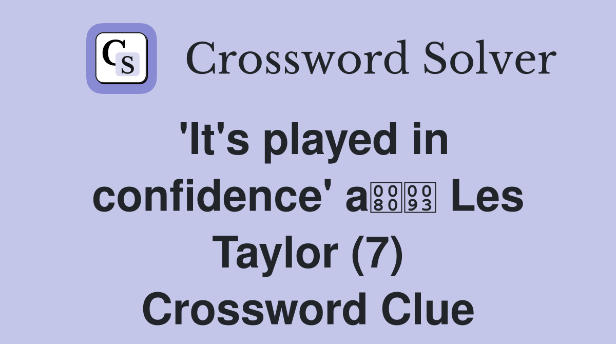 'It's played in confidence' a Les Taylor (7) Crossword Clue