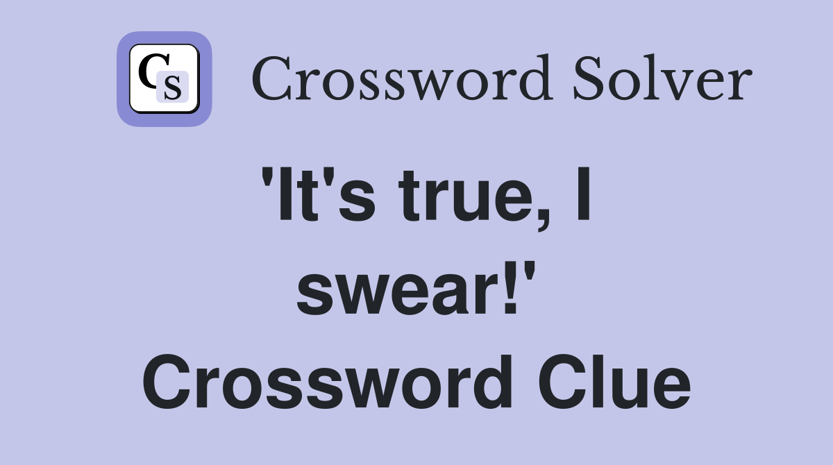 'It's true, I swear!' Crossword Clue