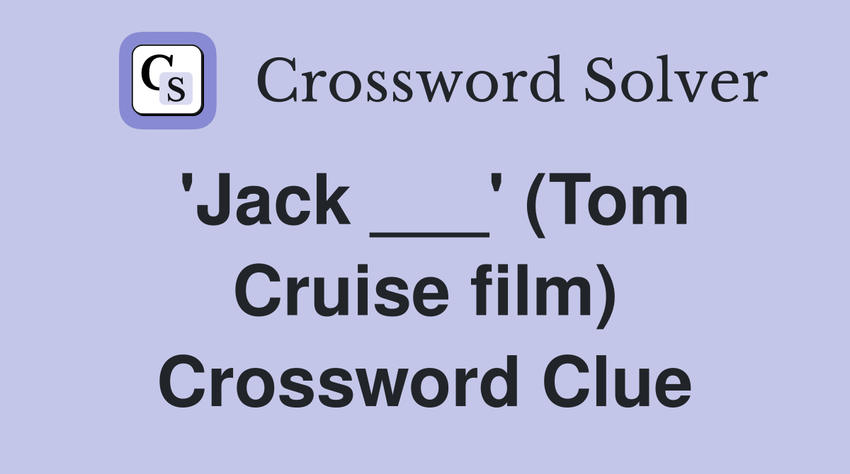 'Jack ___' (Tom Cruise film) Crossword Clue