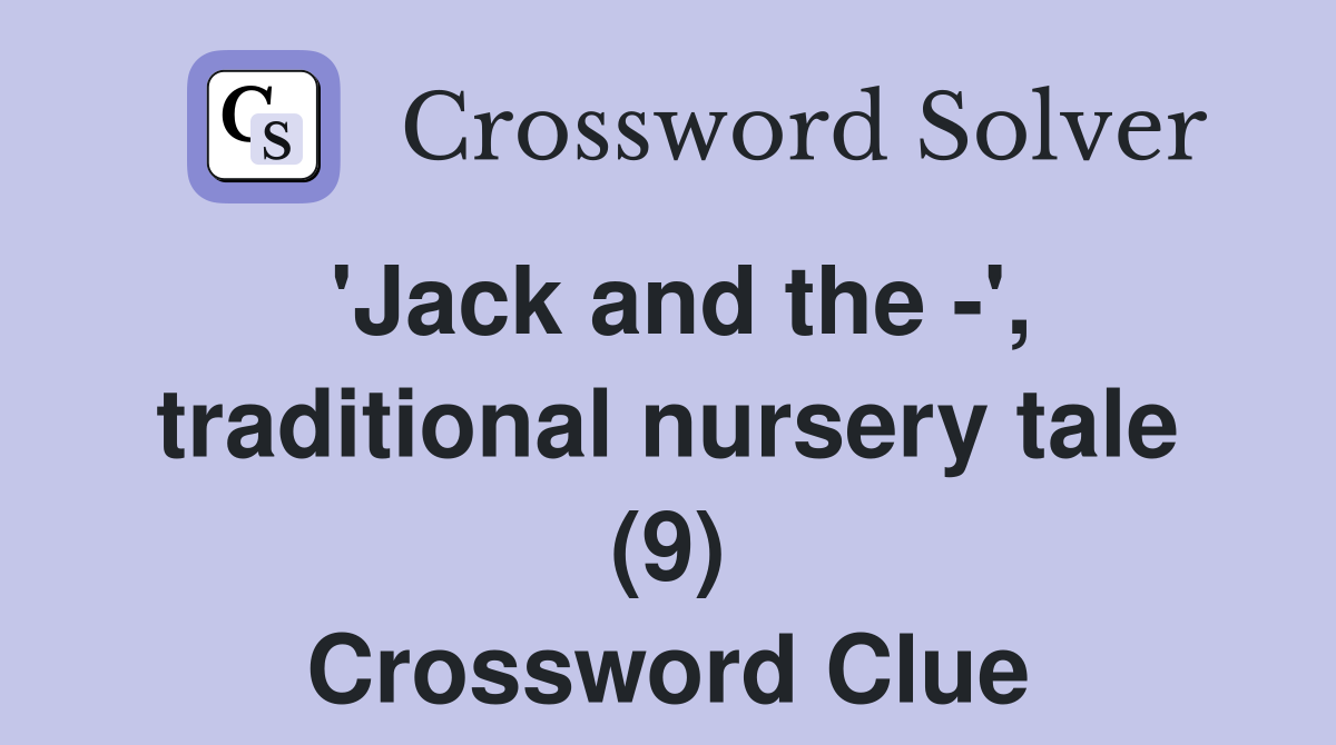 'Jack and the -', traditional nursery tale (9) Crossword Clue
