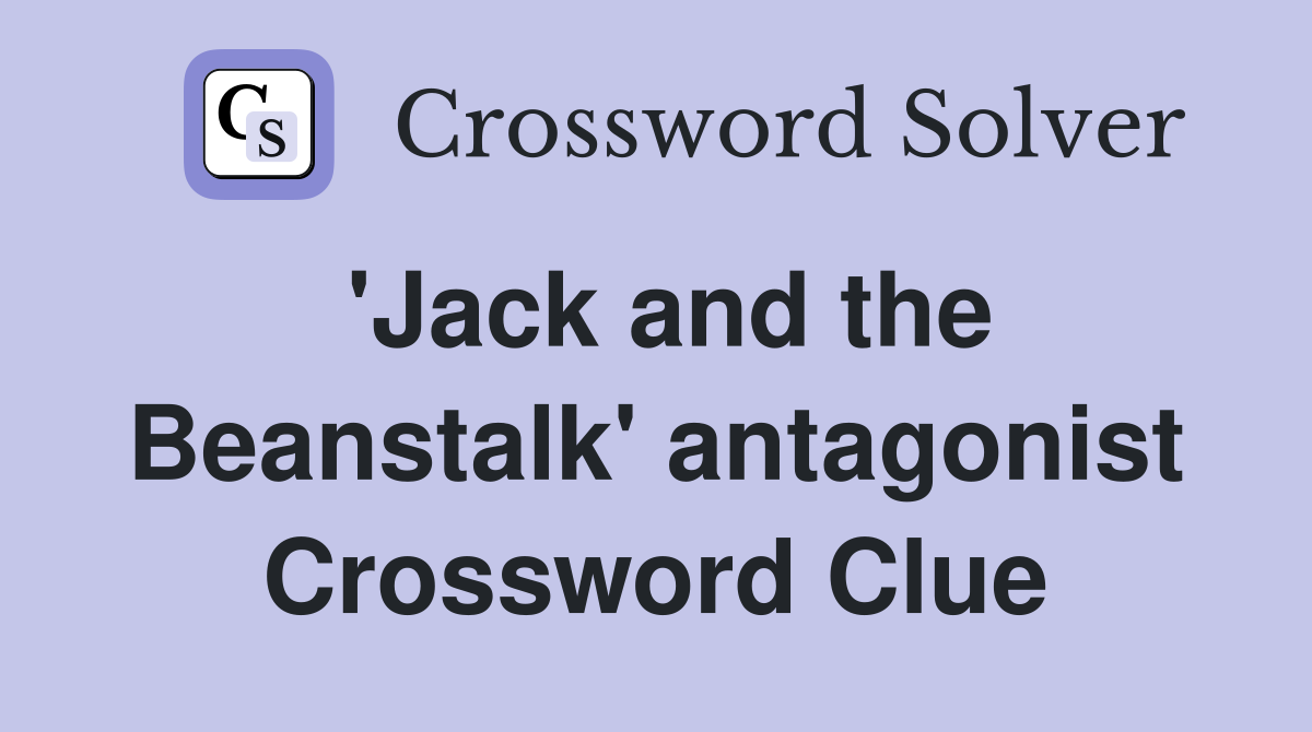 'Jack and the Beanstalk' antagonist Crossword Clue