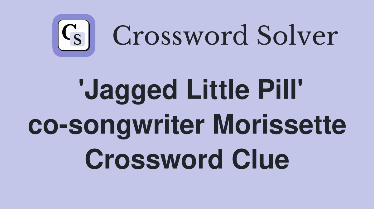 'Jagged Little Pill' co-songwriter Morissette Crossword Clue