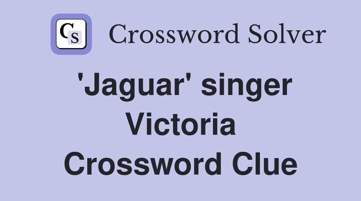 'Jaguar' singer Victoria Crossword Clue