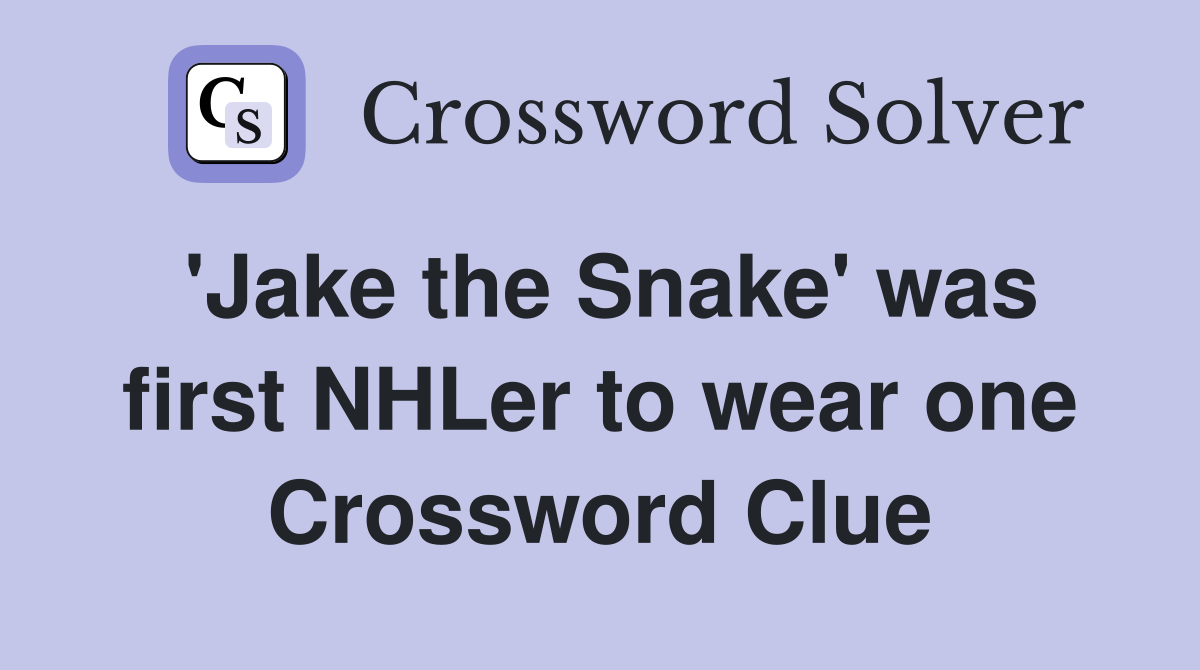 'Jake the Snake' was first NHLer to wear one Crossword Clue