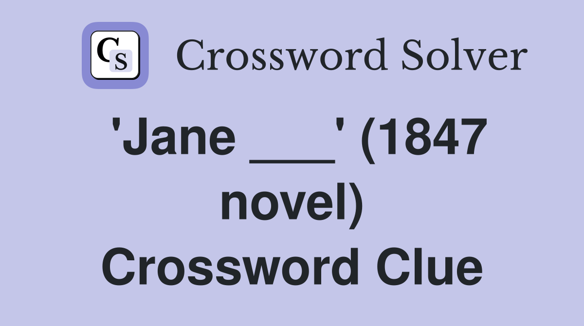 'Jane ___' (1847 novel) Crossword Clue