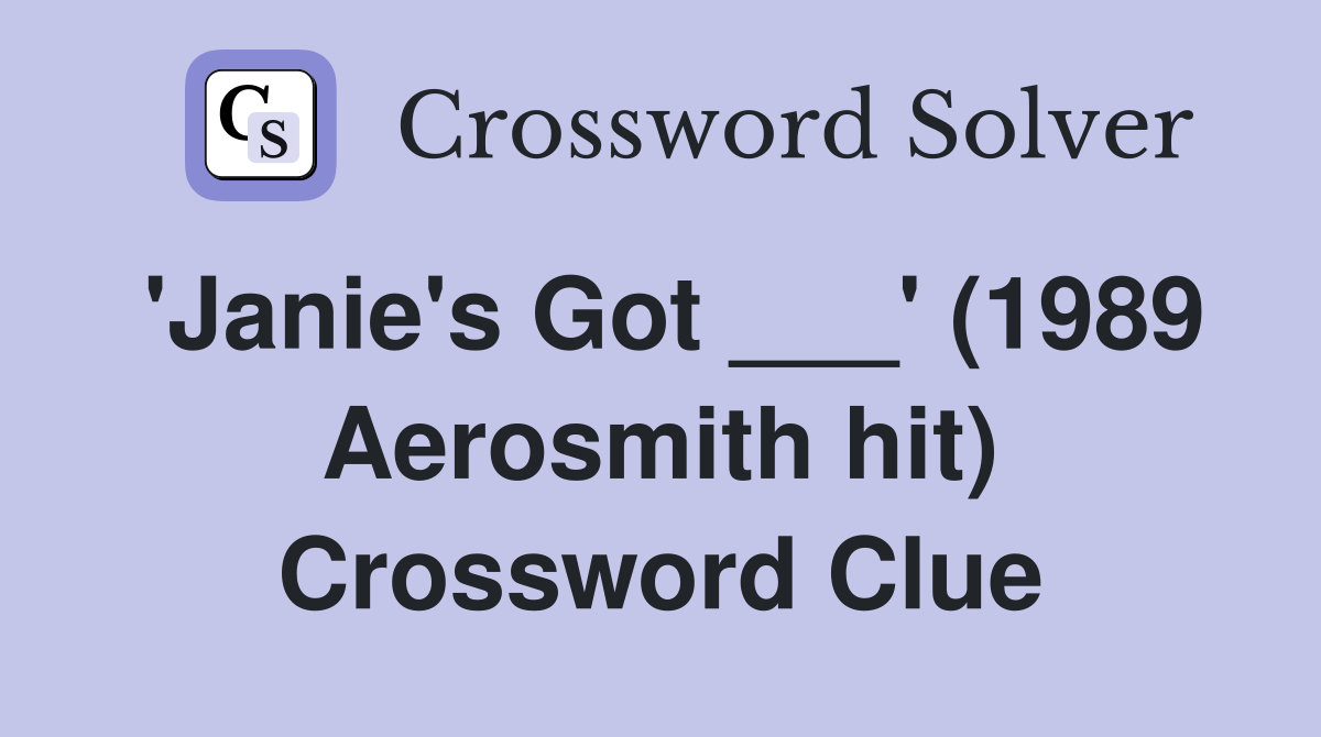 'Janie's Got ___' (1989 Aerosmith hit) Crossword Clue