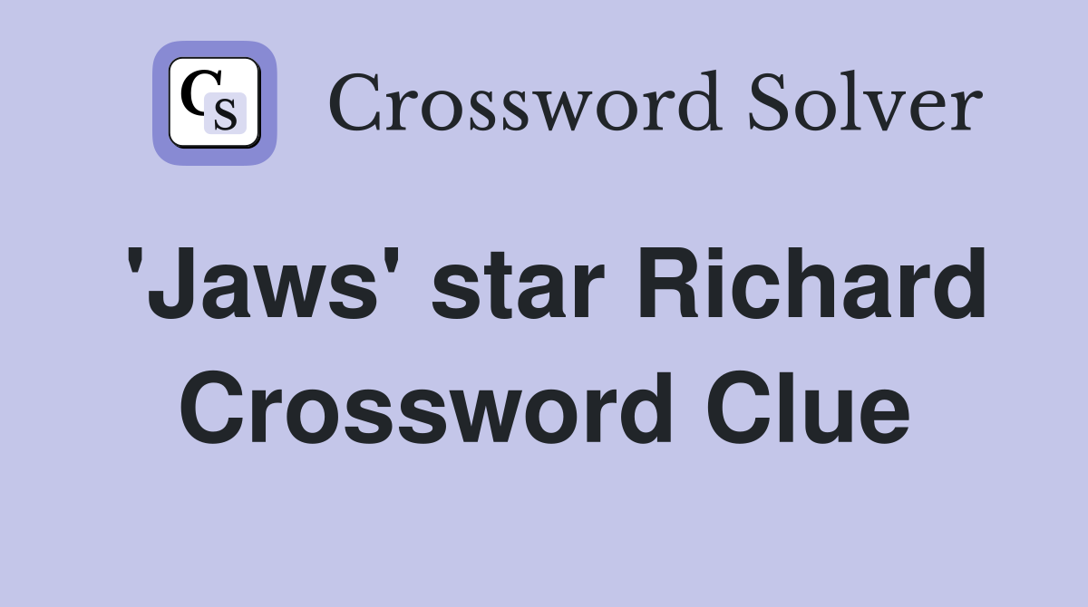 'Jaws' star Richard Crossword Clue