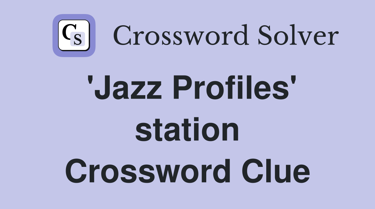 'Jazz Profiles' station Crossword Clue